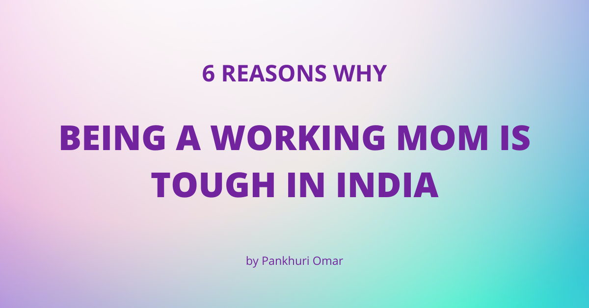 Why being a working mom is tough in India