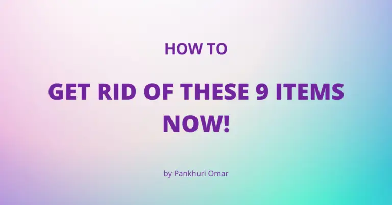 Read more about the article 9 Things To Get Rid Of Now